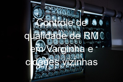 Controle de qualidade de RM em Varginha e cidades vizinhas