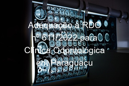 Adequação à RDC nº 611/2022 para Clínica Odontológica em Paraguaçu