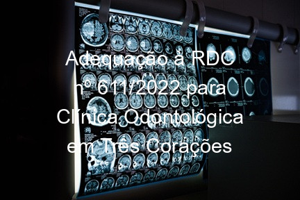Adequação à RDC nº 611/2022 para Clínica Odontológica em Três Corações