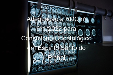 Adequação à RDC nº 611/2022 para Consultório Odontológico em Espírito Santo do Pinhal