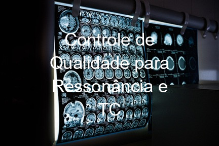 Controle de Qualidade para Ressonância e TC