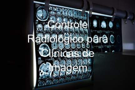 Controle Radiológico para Clínicas de Imagem