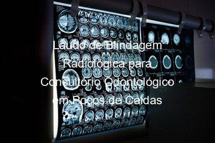 Laudo de Blindagem Radiológica para Consultório Odontológico em Poços de Caldas