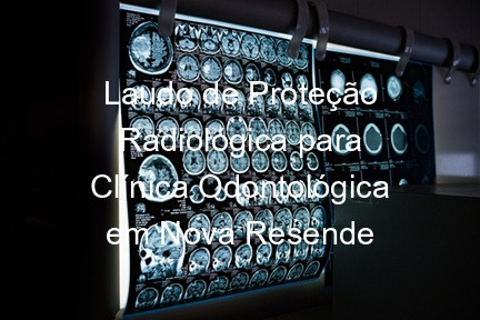 Laudo de Proteção Radiológica para Clínica Odontológica em Nova Resende