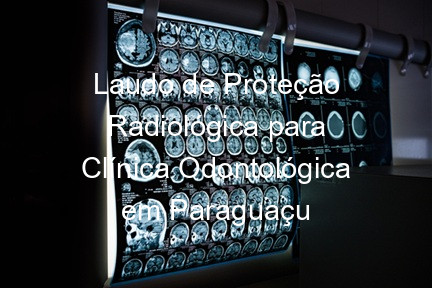 Laudo de Proteção Radiológica para Clínica Odontológica em Paraguaçu