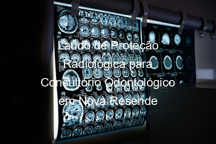 Laudo de Proteção Radiológica para Consultório Odontológico em Nova Resende