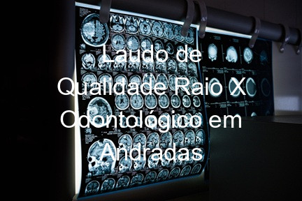 Laudo de Qualidade Raio X Odontológico em Andradas