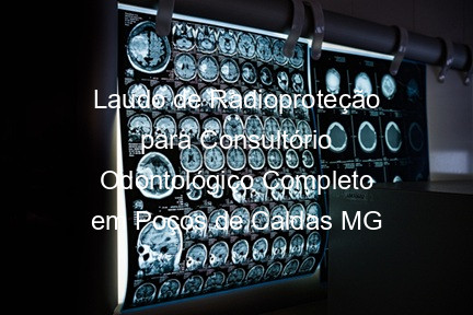 Laudo de Radioproteção para Consultório Odontológico Completo em Poços de Caldas MG