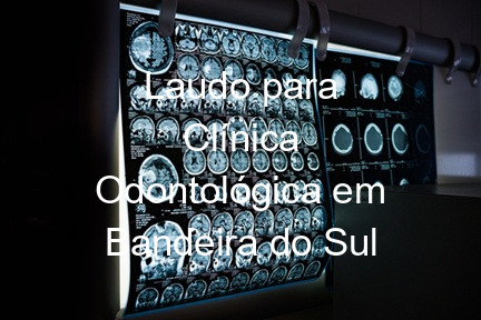 Laudo para Clínica Odontológica em Bandeira do Sul