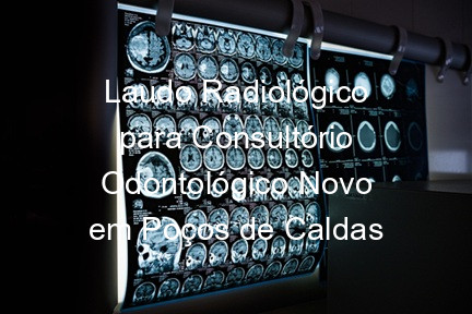 Laudo Radiológico para Consultório Odontológico Novo em Poços de Caldas