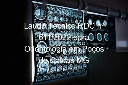 Laudo Técnico RDC nº 611/2022 para Odontologia em Poços de Caldas MG