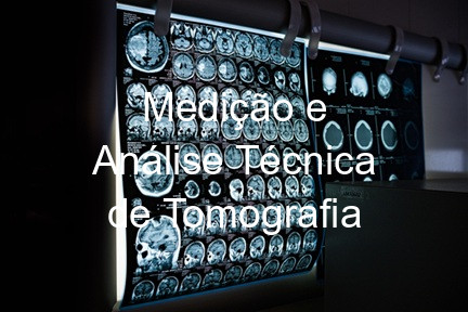 Medição e Análise Técnica de Tomografia