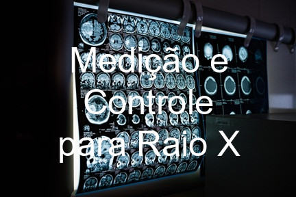 Medição e Controle para Raio X