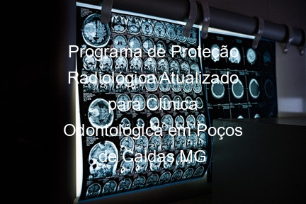 Programa de Proteção Radiológica Atualizado para Clínica Odontológica em Poços de Caldas MG