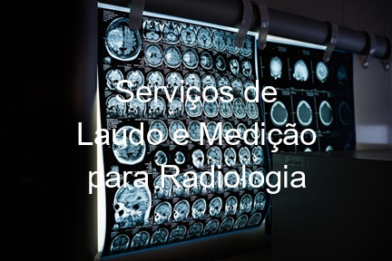 Serviços de Laudo e Medição para Radiologia