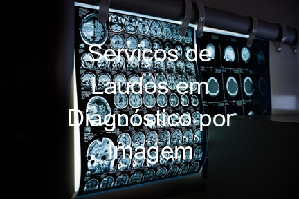 Serviços de Laudos em Diagnóstico por Imagem