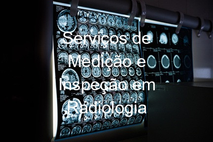 Serviços de Medição e Inspeção em Radiologia