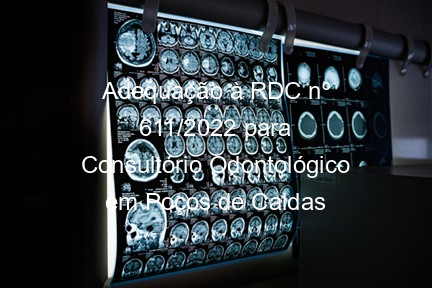 Adequação à RDC nº 611/2022 para Consultório Odontológico em Poços de Caldas