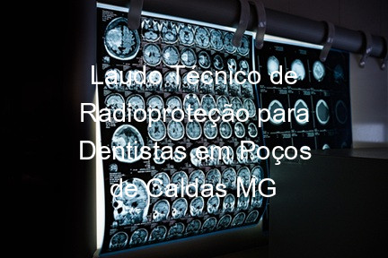 Laudo Técnico de Radioproteção para Dentistas em Poços de Caldas MG