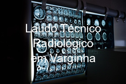 Laudo Técnico Radiológico em Varginha