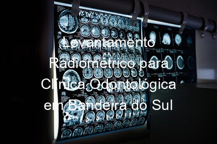 Levantamento Radiométrico para Clínica Odontológica em Bandeira do Sul