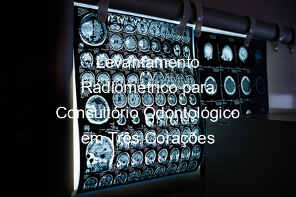 Levantamento Radiométrico para Consultório Odontológico em Três Corações