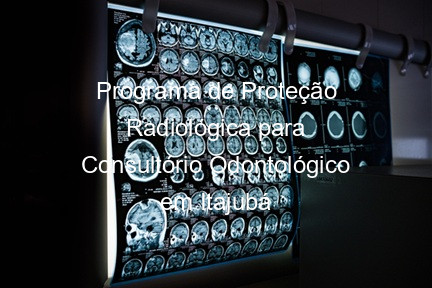 Programa de Proteção Radiológica para Consultório Odontológico em Itajubá