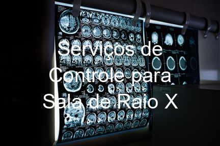Serviços de Controle para Sala de Raio X